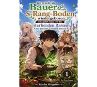 Ich wurde als Bauer mit S-Rang-Boden wiedergeboren, und jetzt muss ich die sterbenden Rassen mit meiner Genetik retten: Volume 1: Der Erste Samen
