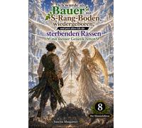 Ich wurde als Bauer mit S-Rang-Boden wiedergeboren, und jetzt muss ich die sterbenden Rassen mit meiner Genetik retten Volume 8: Der Himmelsthron