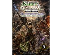 Ich wurde als Bauer mit S-Rang-Boden wiedergeboren, und jetzt muss ich die sterbenden Rassen mit meiner Genetik retten Volume 9: Krieg um die Wildnis