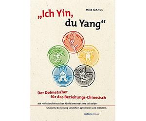 Ich Yin, du Yang: Der Dolmetscher fur das Beziehungschinesisch by Mandl New.