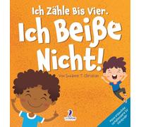 Ich Zähle Bis Vier. Ich Beiße Nicht!: Ein Affirmationsbuch Für Kleinkinder Über Das Nichtbeißen (2-4 Jahre) (Meine Erstaunliche Verhaltensserie Für Kleinkinder)