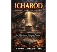 Ichabod: How Relativism and Progressive Theology Are Hindering God's Move Today