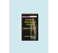 ICHABOD:-RESURGENT GNOSTIC CHRISTIANITY. (ICHABOD- APOSTATE- “ἀποστασία"/ “מורד”-CHRISTIANITY)