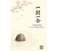 Ichigo Ichie - Zen Inspired Coloring Book: The Art of a Mindful Moment
