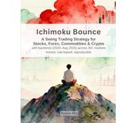 Ichimoku Bounce - A Swing Trading Strategy for Stocks, Forex, Commodities & Crypto: With Backtests Across 30+ Markets - Honest, Rule-Based, Reproducible (Data-Driven Ichimoku Trading)
