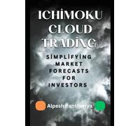 Ichimoku Cloud Trading: Simplifying Market Forecasts for Investors (Advanced Trading Strategies Collection: Step by Step Guide for Success in Stock Market Trading)