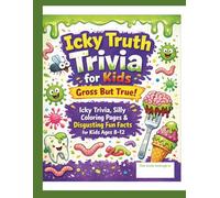 Icky Truth Trivia for kids: Gross But True! Silly Coloring Pages & Disgusting Fun Facts for Kids Ages 8-12