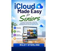 iCloud Made Easy for Seniors: A Step-by-step Manual to Syncing, Organizing,Sharing, Recovering,and Managing Photos on Apple Devices (Software Applications)
