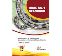 ICML 55.1 - Requirements for the Optimized Lubrication of Mechanical Physical Assets (River Publishers Series in Energy Engineering and Systems)