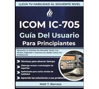ICOM IC-705 Guía Del Usuario Para Principiantes: Aprenda La Interfaz De Pantalla Táctil, Los Modos Digitales Y Domine Su Radio Como Un Profesional