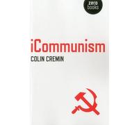 iCommunism: Capitalism Promised Us Shiny Things but Only Communism Can Deliver Them in a Different, More Liberating, Universal and Sustainable Form
