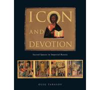 Icon and Devotion : Sacred Spaces in Imperial Russia