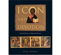 Icon and Devotion: Sacred Spaces in Imperial Russia by Oleg Tarasov (2004-01-03)
