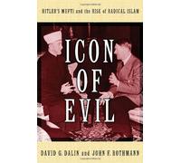 Icon of Evil: Hitler's Mufti and the Rise of Radical Islam