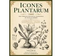 Icones Plantarum (1660): The Complete Botanical Engravings of Nicolas Robert - A 2-Volume Restored Collection of 326 Masterpiece Plates - Large Format ... Art Drawings Pictorial Album Volume 2