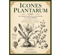 Icones Plantarum (1660): The Complete Botanical Engravings of Nicolas Robert - A 2-Volume Restored Collection of 326 Masterpiece Plates - Large Format ... Art Drawings Pictorial Album Volume 1