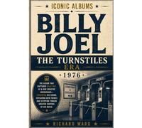 Iconic Albums Billy Joel The Turnstiles Era (1976): The Album that Catches Billy Joel at a New Creative Crossroads - Expanding his sound, Exploring ... stepping towards greater control of his music