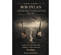 Iconic Albums - Bob Dylan - Another Side & The Breakout Era (1964-1965) Another Side of Bob Dylan & Bringing it All Back Home: Goodbye Protest, Hello Restless Icon, Welcome to the revolution