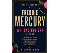 Iconic Albums Freddie Mercury The Mr Bad Guy Era (1985): A Track-by-Track Journey Through Freedom, Excess and Self Expression in Freddie Mercury's Bold New Chapter