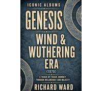 Iconic Albums Genesis The Wind & Wuthering Era (1976): A Track-by-Track Journey Through Melancholy and Majesty