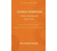 Iconic Albums George Harrison The Extra Texture Era (1975-1976): A Track-by-Track Journey Through Exploration and Expression