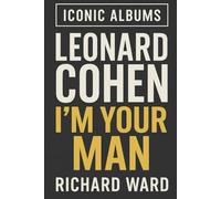 Iconic Albums - Leonard Cohen - I'm Your Man