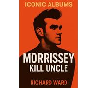 Iconic Albums - Morrissey - Kill Uncle
