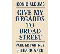 Iconic Albums - Paul McCartney - Give My Regards To Broad Street