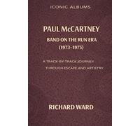 Iconic Albums Paul McCartney The Band on the Run Era (1973-1975): A Track-by-Track Journey through Escape and Artistry: 5