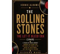 Iconic Albums The Rolling Stones The Let It Bleed Era (1969): A Track-by-Track Journey Through The Album That Captured The Stones At The Height Of Their Power, Grit and Creative Freedom
