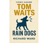 Iconic Albums - Tom Waites - Rain Dogs