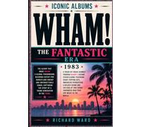 Iconic Albums Wham! The Fantastic Era (1983): The Album that made Wham! A Global Phenomenon, Blending Catchy Pop, Dancefloor Energy and Unforgettable ... Spirits of a Young Generation in the 1980's
