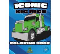 Iconic Big Rigs Coloring Book: 50 Fun and Iconic Semi Truck Coloring Pages for ages 4-18+