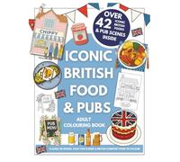 Iconic British Food & Pubs: Adult Colouring Book: Colour Your Way Through Britain’s Favourite Foods and Cosy Pub Interiors - A Relaxing Escape for Foodies and Colouring Fans