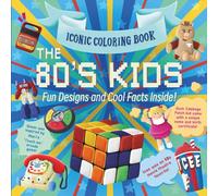 Iconic Coloring Book. The 80's Kids. Fun Designs and Cool Facts Inside: Bold and Easy, Simple, Big and Cute Designs for Relaxation for Kids, Teens and ... Snacks and Phrases from the Eighties.