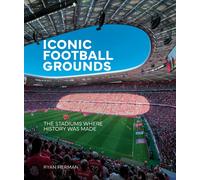 Iconic Football Grounds : A visual tour of the world’s legendary stadiums