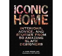 Iconic Home: Interiors, Advice, and Stories from 50 Amazing Black Designers
