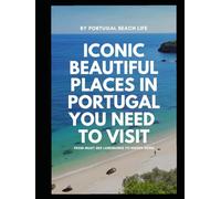Iconic Places in Portugal You Need to Visit: From must-see landmarks to beautiful hidden gems