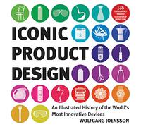 Iconic Product Design: An Illustrated History of the World's Most Innovative Devices