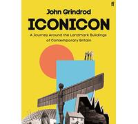 Iconicon – A Journey Around the Landmark Buildings of Contemporary Britain – Faber & Faber