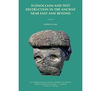 Iconoclasm and Text Destruction in the Ancient Near East and Beyond: 8 (ORIENTAL INSTITUTE SEMINARS)