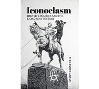 Iconoclasm, Identity Politics and the Erasure of History (Societas)