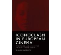Iconoclasm in European Cinema: The Ethics and Aesthetics of Image Destruction