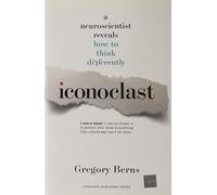 Iconoclast: A Neuroscientist Reveals How to Think Differently 1st edition by Gregory Berns (2008) Hardcover