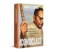 Iconoclast: A Reflective Biography Of Dr Babasaheb Ambedkar