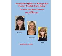 Iconoclastic Quirk and Misogynistic Fantasy Conflated Into Being: The Manic Pixie Dream Girl Trope And Why She Must Die