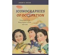 Iconographies of Occupation: Visual Cultures in Wang Jingwei’s China, 1939-1945
