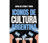 Iconos de Cultura Argentina: Sopa de Letras y Trivia sobre los Íconos Culturales de la Argentina - Libro Educativo para Adultos y Estudiantes (Edición en Español)