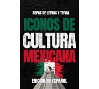 Iconos de Cultura Mexicana: Edición Española: Sopa de Letras y Trivia en Español para Adultos, Fans de la Cultura Mexicana y la Nostalgia