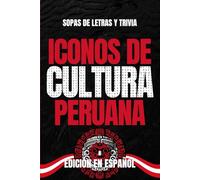 Iconos de Cultura Peruana: Sopa de Letras y Trivia sobre los Íconos Culturales del Perú - Libro Educativo para Adultos y Estudiantes (Edición en Español)